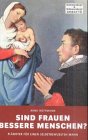 Sind Frauen bessere Menschen?